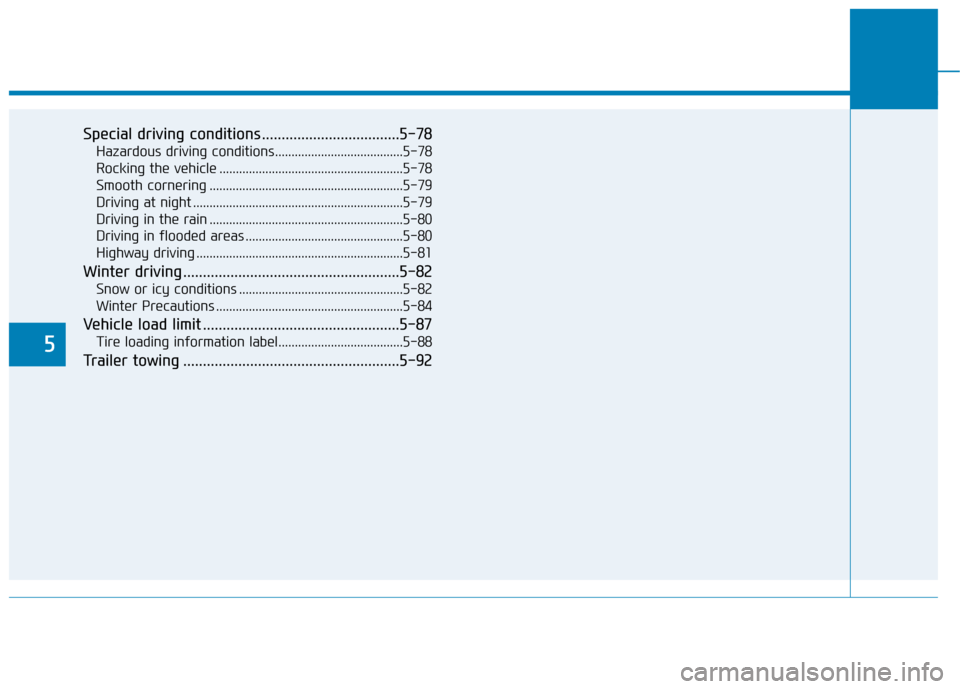 Hyundai Sonata Hybrid 2016  Owners Manual 5
Special driving conditions ...................................5-78
Hazardous driving conditions.......................................5-78
Rocking the vehicle .......................................