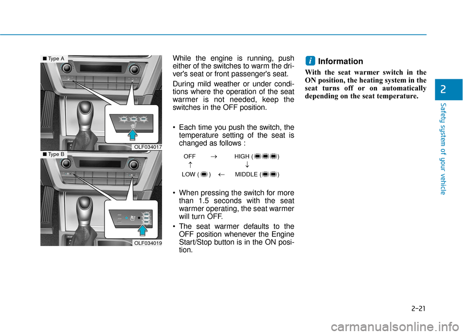 Hyundai Sonata Hybrid 2016 Service Manual 2-21
Safety system of your vehicle
While the engine is running, push
either of the switches to warm the dri-
vers seat or front passengers seat.
During mild weather or under condi-
tions where the o Hyundai Sonata Hybrid 2016 Service Manual 2-21
Safety system of your vehicle
While the engine is running, push
either of the switches to warm the dri-
vers seat or front passengers seat.
During mild weather or under condi-
tions where the o