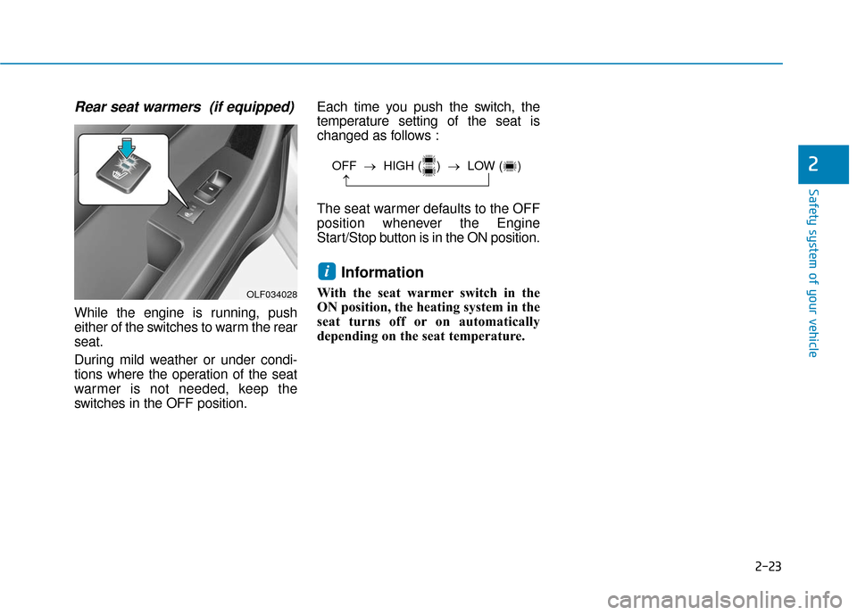 Hyundai Sonata Hybrid 2016 Service Manual 2-23
Safety system of your vehicle
2
Rear seat warmers (if equipped)
While the engine is running, push
either of the switches to warm the rear
seat.
During mild weather or under condi-
tions where th Hyundai Sonata Hybrid 2016 Service Manual 2-23
Safety system of your vehicle
2
Rear seat warmers (if equipped)
While the engine is running, push
either of the switches to warm the rear
seat.
During mild weather or under condi-
tions where th