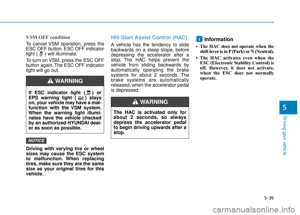 Hyundai Sonata Hybrid 2016 Owners Manual 5-39
Driving your vehicle
5
VSM OFF condition
To cancel VSM operation, press the
ESC OFF button. ESC OFF indicator
light ( ) will illuminate.
To turn on VSM, press the ESC OFF
button again. The ESC OF Hyundai Sonata Hybrid 2016 Owners Manual 5-39
Driving your vehicle
5
VSM OFF condition
To cancel VSM operation, press the
ESC OFF button. ESC OFF indicator
light ( ) will illuminate.
To turn on VSM, press the ESC OFF
button again. The ESC OF