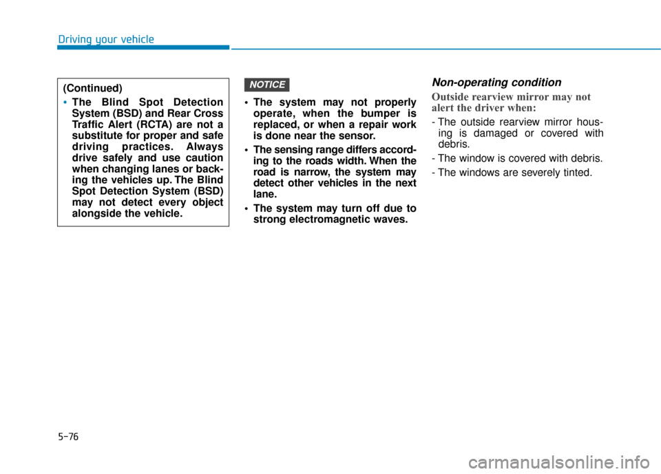 Hyundai Sonata Hybrid 2016 Owners Manual 5-76
Driving your vehicle The system may not properlyoperate, when the bumper is
replaced, or when a repair work
is done near the sensor.
The sensing range differs accord- ing to the roads width. Whe Hyundai Sonata Hybrid 2016 Owners Manual 5-76
Driving your vehicle The system may not properlyoperate, when the bumper is
replaced, or when a repair work
is done near the sensor.
The sensing range differs accord- ing to the roads width. Whe
