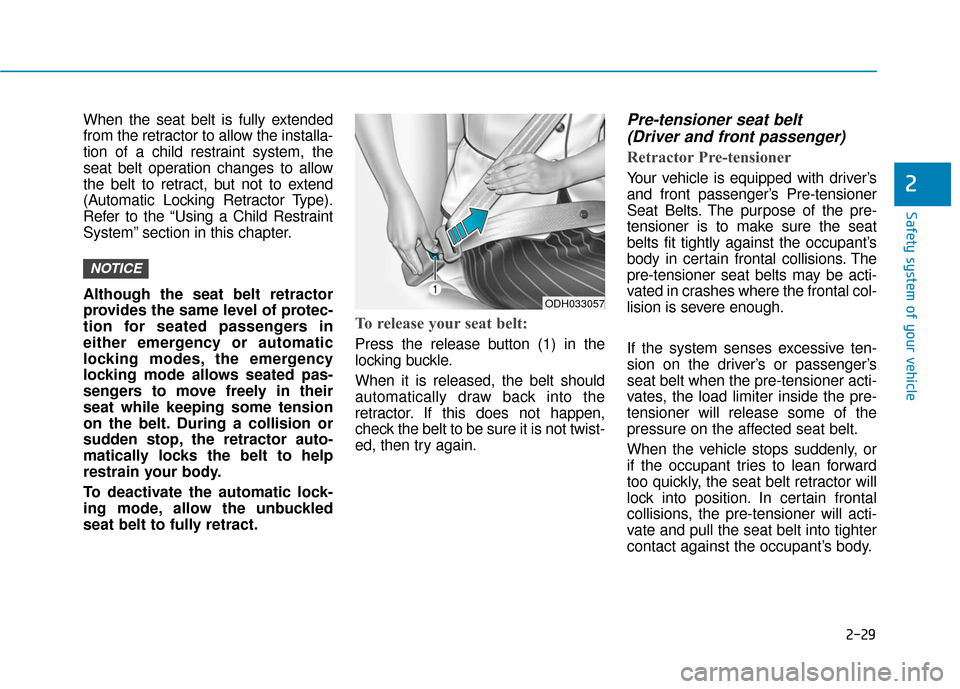 Hyundai Sonata Hybrid 2016  Owners Manual 2-29
Safety system of your vehicle
2
When the seat belt is fully extended
from the retractor to allow the installa-
tion of a child restraint system, the
seat belt operation changes to allow
the belt 