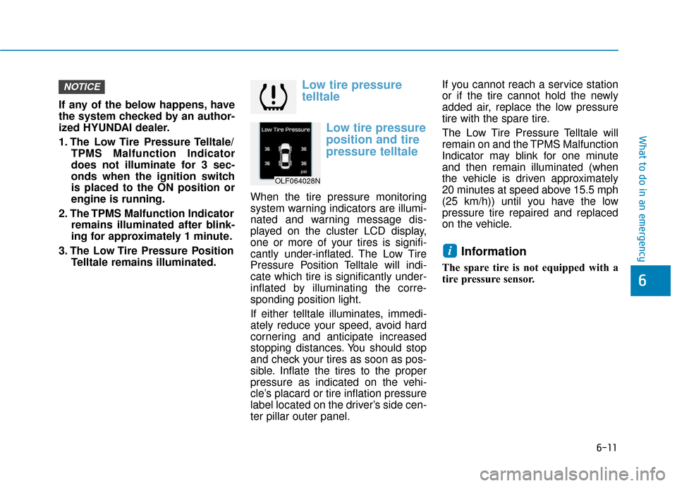Hyundai Sonata Hybrid 2016  Owners Manual 6-11
What to do in an emergency
6
If any of the below happens, have
the system checked by an author-
ized HYUNDAI dealer.
1. The  Low Tire  Pressure Telltale/TPMS Malfunction Indicator
does not illumi