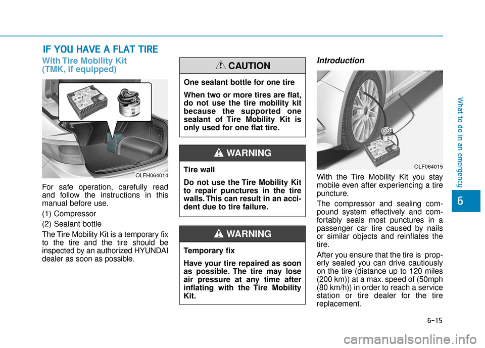 Hyundai Sonata Hybrid 2016 Owners Manual 6-15
What to do in an emergency
With Tire Mobility Kit
(TMK, if equipped)
For safe operation, carefully read
and follow the instructions in this
manual before use.
(1) Compressor
(2) Sealant bottle
T Hyundai Sonata Hybrid 2016 Owners Manual 6-15
What to do in an emergency
With Tire Mobility Kit
(TMK, if equipped)
For safe operation, carefully read
and follow the instructions in this
manual before use.
(1) Compressor
(2) Sealant bottle
T