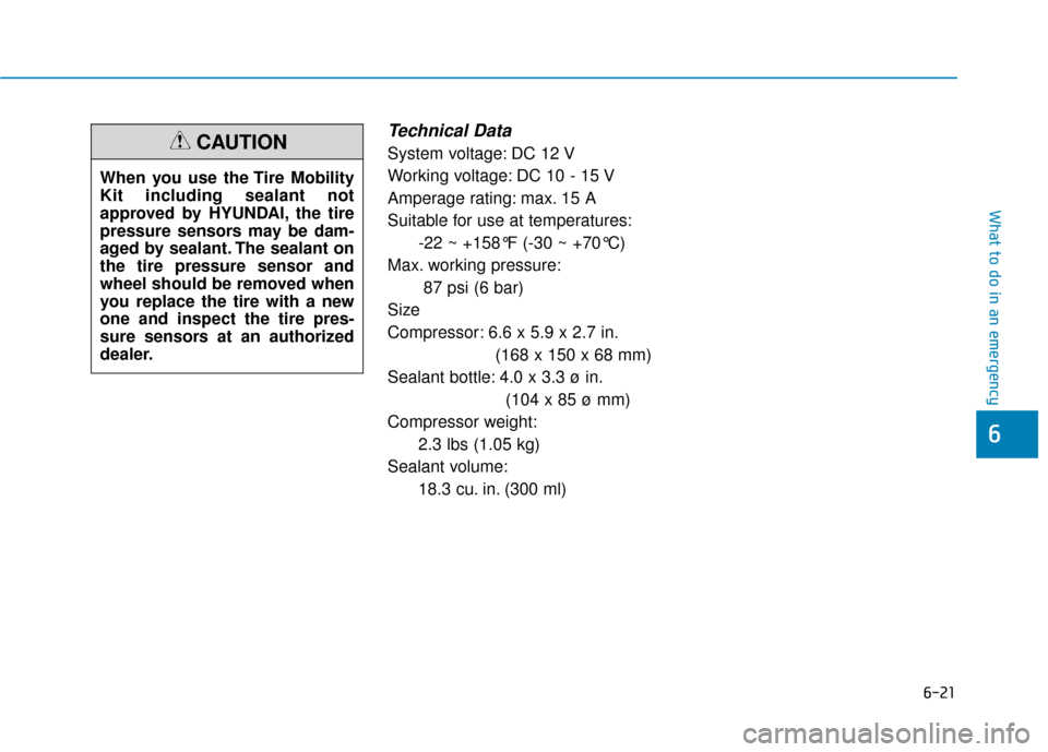 Hyundai Sonata Hybrid 2016 Owners Manual 6-21
What to do in an emergency
Technical Data
System voltage: DC 12 V
Working voltage: DC 10 - 15 V
Amperage rating: max. 15 A
Suitable for use at temperatures:-22 ~ +158°F (-30 ~ +70°C)
Max. worki Hyundai Sonata Hybrid 2016 Owners Manual 6-21
What to do in an emergency
Technical Data
System voltage: DC 12 V
Working voltage: DC 10 - 15 V
Amperage rating: max. 15 A
Suitable for use at temperatures:-22 ~ +158°F (-30 ~ +70°C)
Max. worki