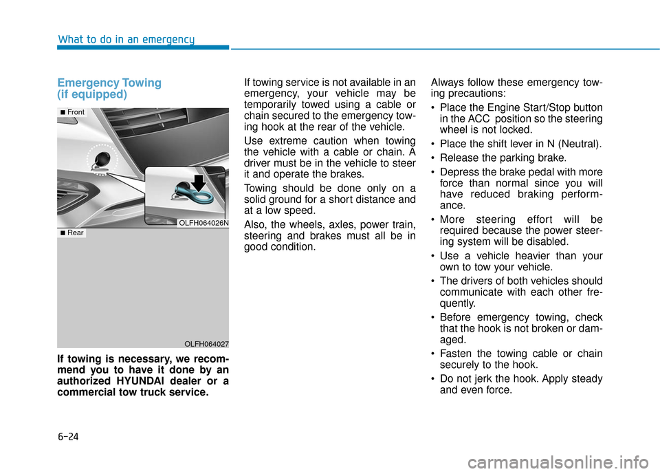 Hyundai Sonata Hybrid 2016 Owners Manual 6-24
What to do in an emergency
Emergency Towing
(if equipped)
If towing is necessary, we recom-
mend you to have it done by an
authorized HYUNDAI dealer or a
commercial tow truck service.If towing s Hyundai Sonata Hybrid 2016 Owners Manual 6-24
What to do in an emergency
Emergency Towing
(if equipped)
If towing is necessary, we recom-
mend you to have it done by an
authorized HYUNDAI dealer or a
commercial tow truck service.If towing s