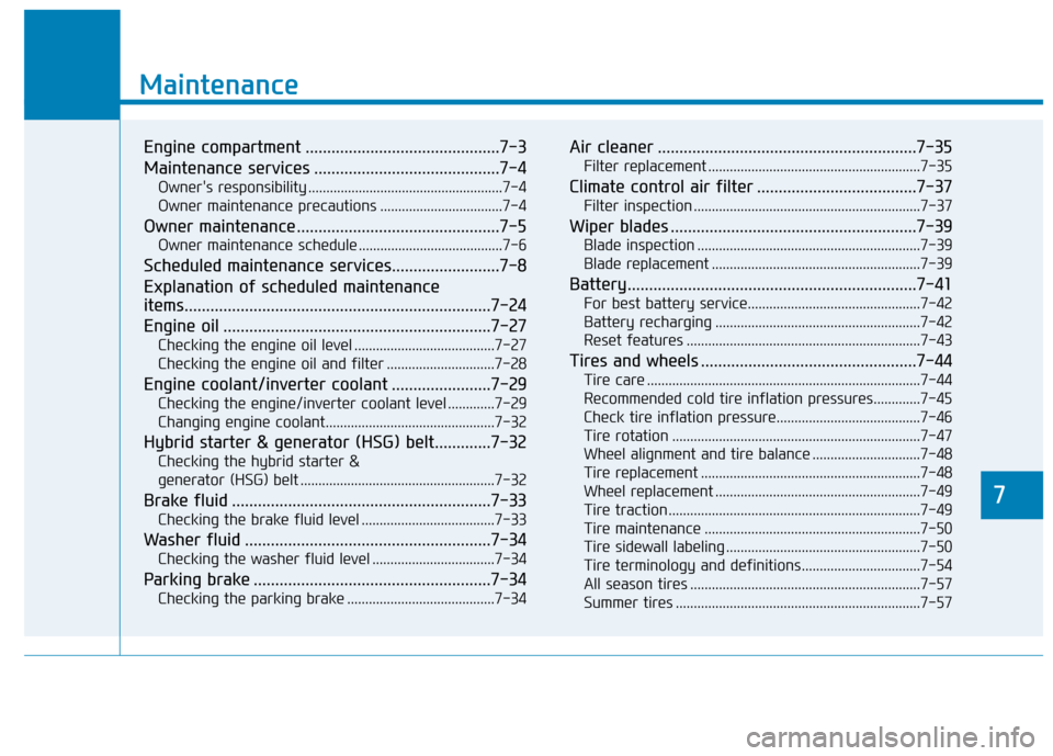 Hyundai Sonata Hybrid 2016 Owners Manual 7
Maintenance
7
Maintenance
Engine compartment .............................................7-3
Maintenance services ...........................................7-4
Owners responsibility ............. Hyundai Sonata Hybrid 2016 Owners Manual 7
Maintenance
7
Maintenance
Engine compartment .............................................7-3
Maintenance services ...........................................7-4
Owners responsibility .............