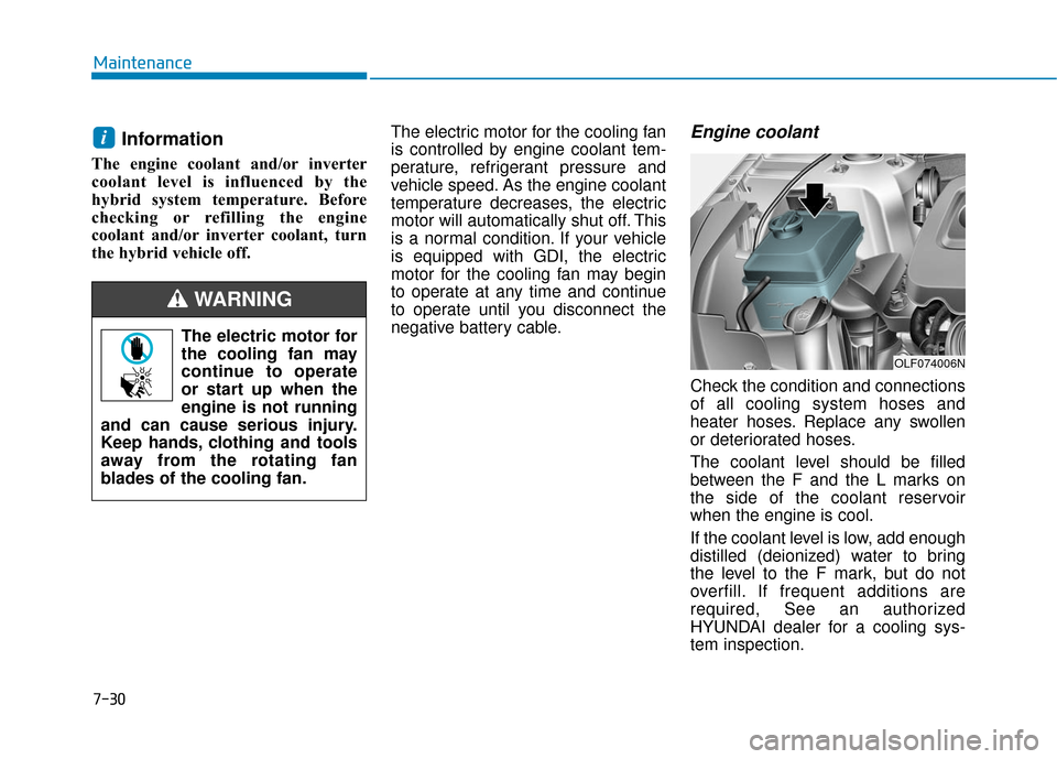 Hyundai Sonata Hybrid 2016 Owners Manual 7-30
Maintenance
Information
The engine coolant and/or inverter
coolant level is influenced by the
hybrid system temperature. Before
checking or refilling the engine
coolant and/or inverter coolant, t Hyundai Sonata Hybrid 2016 Owners Manual 7-30
Maintenance
Information
The engine coolant and/or inverter
coolant level is influenced by the
hybrid system temperature. Before
checking or refilling the engine
coolant and/or inverter coolant, t