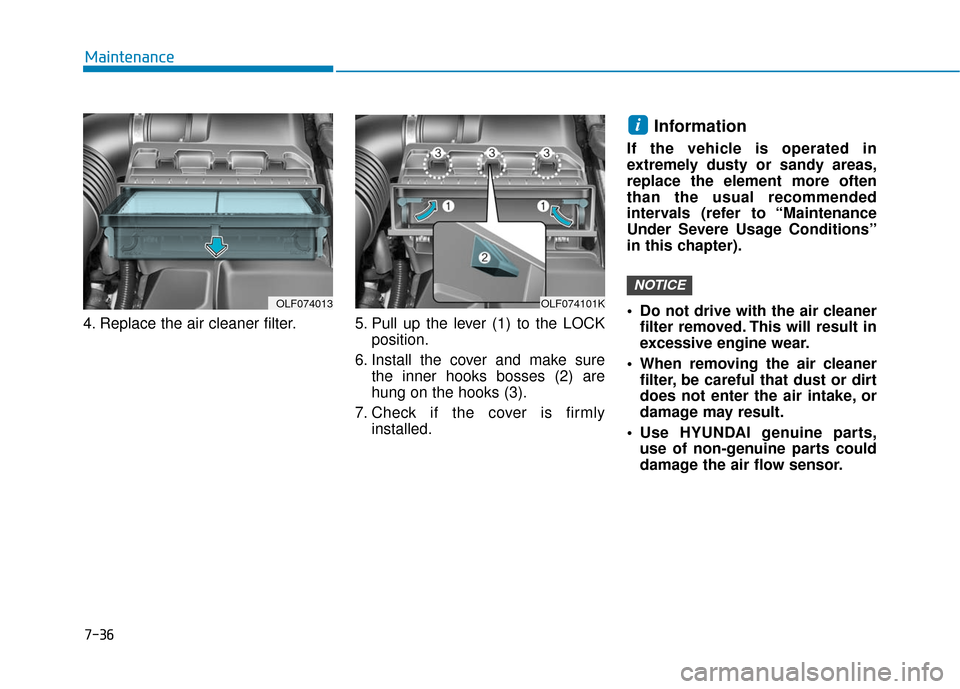 Hyundai Sonata Hybrid 2016 Owners Manual 7-36
Maintenance
4. Replace the air cleaner filter. 5. Pull up the lever (1) to the LOCK position.
6. Install the cover and make sure the inner hooks bosses (2) are
hung on the hooks (3).
7. Ch Hyundai Sonata Hybrid 2016 Owners Manual 7-36
Maintenance
4. Replace the air cleaner filter. 5. Pull up the lever (1) to the LOCK position.
6. Install the cover and make sure the inner hooks bosses (2) are
hung on the hooks (3).
7. Ch