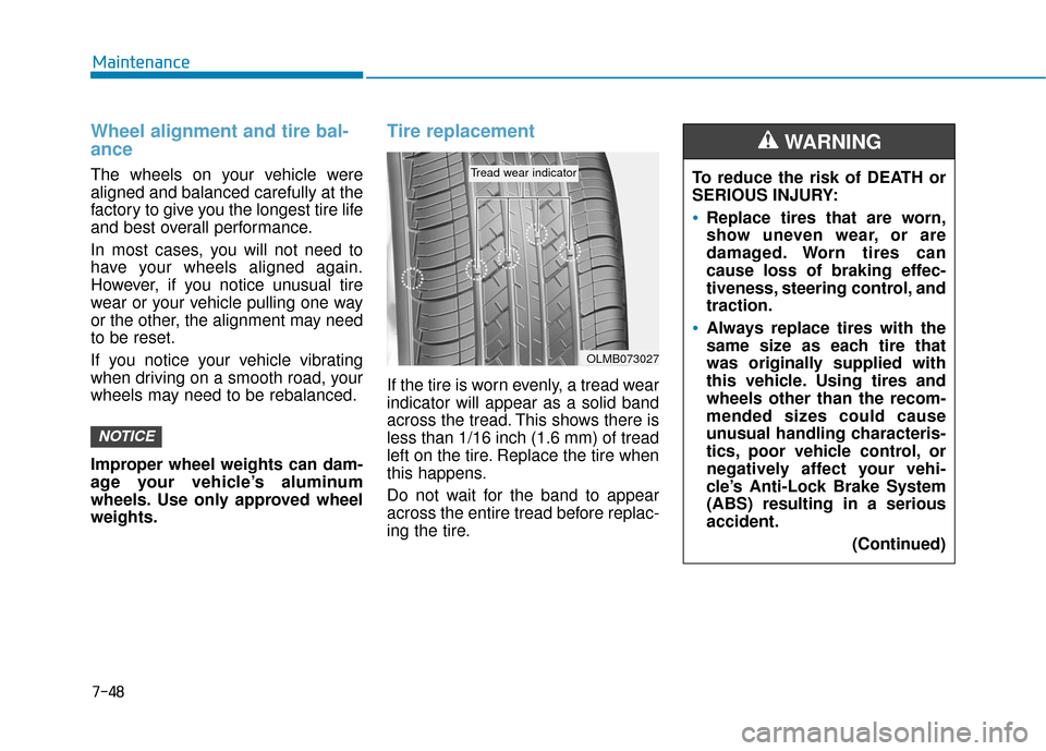 Hyundai Sonata Hybrid 2016 Owners Manual 7-48
Maintenance
Wheel alignment and tire bal-
ance
The wheels on your vehicle were
aligned and balanced carefully at the
factory to give you the longest tire life
and best overall performance.
In mos Hyundai Sonata Hybrid 2016 Owners Manual 7-48
Maintenance
Wheel alignment and tire bal-
ance
The wheels on your vehicle were
aligned and balanced carefully at the
factory to give you the longest tire life
and best overall performance.
In mos