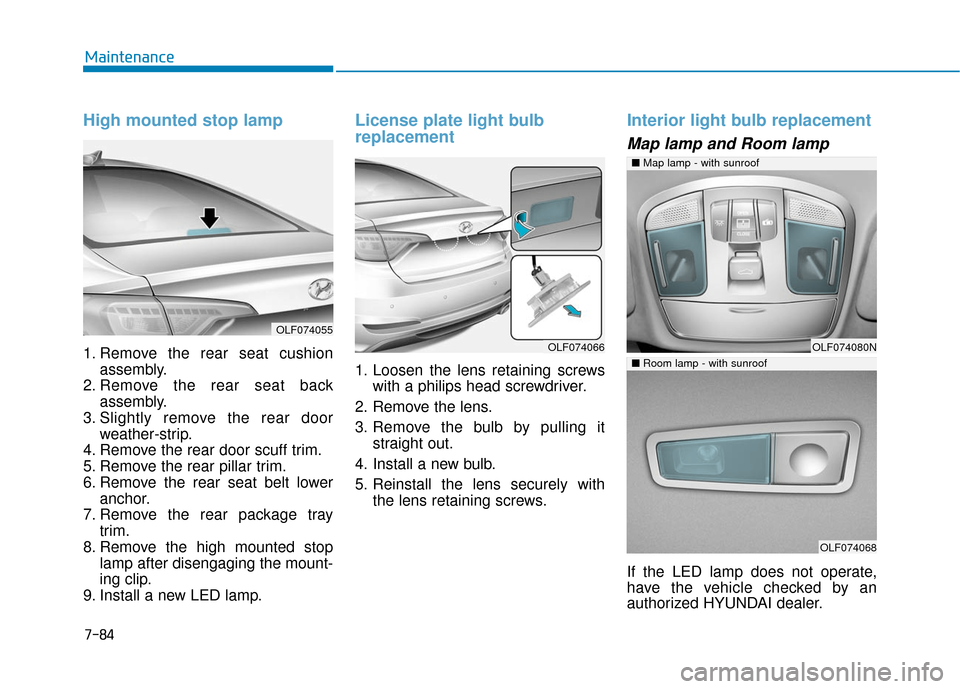 Hyundai Sonata Hybrid 2016 Owners Manual 7-84
Maintenance
High mounted stop lamp
1. Remove the rear seat cushionassembly.
2. Remove the rear seat back assembly.
3. Slightly remove the rear door weather-strip.
4. Remove the rear door scuff tr Hyundai Sonata Hybrid 2016 Owners Manual 7-84
Maintenance
High mounted stop lamp
1. Remove the rear seat cushionassembly.
2. Remove the rear seat back assembly.
3. Slightly remove the rear door weather-strip.
4. Remove the rear door scuff tr