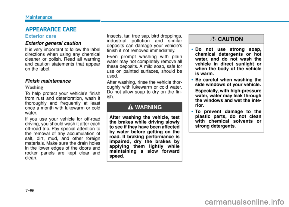 Hyundai Sonata Hybrid 2016 Owners Manual 7-86
Maintenance
A
AP
PP
PE
EA
A R
RA
A N
N C
CE
E
C
C A
A R
RE
E
Exterior care
Exterior general caution
It is very important to follow the label
directions when using any chemical
cleaner or poli Hyundai Sonata Hybrid 2016 Owners Manual 7-86
Maintenance
A
AP
PP
PE
EA
A R
RA
A N
N C
CE
E
C
C A
A R
RE
E
Exterior care
Exterior general caution
It is very important to follow the label
directions when using any chemical
cleaner or poli