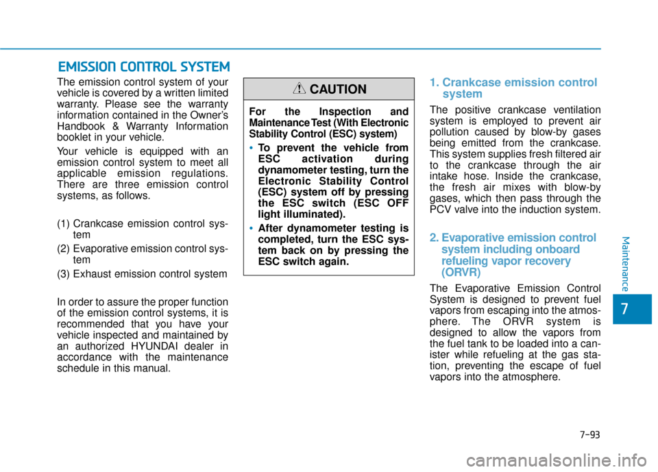 Hyundai Sonata Hybrid 2016 Owners Manual 7-93
7
Maintenance
E
EM
M I
IS
S S
SI
IO
O N
N
C
C O
O N
NT
TR
R O
O L
L
S
S Y
Y S
ST
T E
EM
M
The emission control system of your
vehicle is covered by a written limited
warranty. Please see the Hyundai Sonata Hybrid 2016 Owners Manual 7-93
7
Maintenance
E
EM
M I
IS
S S
SI
IO
O N
N
C
C O
O N
NT
TR
R O
O L
L
S
S Y
Y S
ST
T E
EM
M
The emission control system of your
vehicle is covered by a written limited
warranty. Please see the