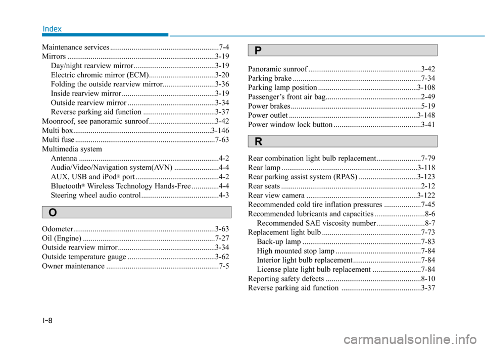 Hyundai Sonata Hybrid 2016 Owners Manual I-8
Maintenance services ........................................................7-4
Mirrors ........................................................................\
....3-19Day/night rearview mirror Hyundai Sonata Hybrid 2016 Owners Manual I-8
Maintenance services ........................................................7-4
Mirrors ........................................................................\
....3-19Day/night rearview mirror