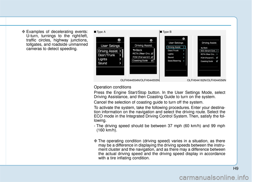 Hyundai Sonata Hybrid 2016 Owners Manual H9
❈Examples of decelerating events:
U-turn, turnings to the right/left,
traffic circles, highway junctions,
tollgates, and roadside unmanned
cameras to detect speeding.■Type B
Operation condition Hyundai Sonata Hybrid 2016 Owners Manual H9
❈Examples of decelerating events:
U-turn, turnings to the right/left,
traffic circles, highway junctions,
tollgates, and roadside unmanned
cameras to detect speeding.■Type B
Operation condition