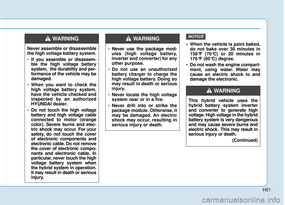 Hyundai Sonata Hybrid 2016 Owners Manual H21
When the vehicle is paint baked,do not bake over 30 minutes in
158°F (70°C) or 20 minutes in
176°F (80°C) degree.
Do not wash the engine compart- ment, using water. Water may
cause an electr Hyundai Sonata Hybrid 2016 Owners Manual H21
When the vehicle is paint baked,do not bake over 30 minutes in
158°F (70°C) or 20 minutes in
176°F (80°C) degree.
Do not wash the engine compart- ment, using water. Water may
cause an electr