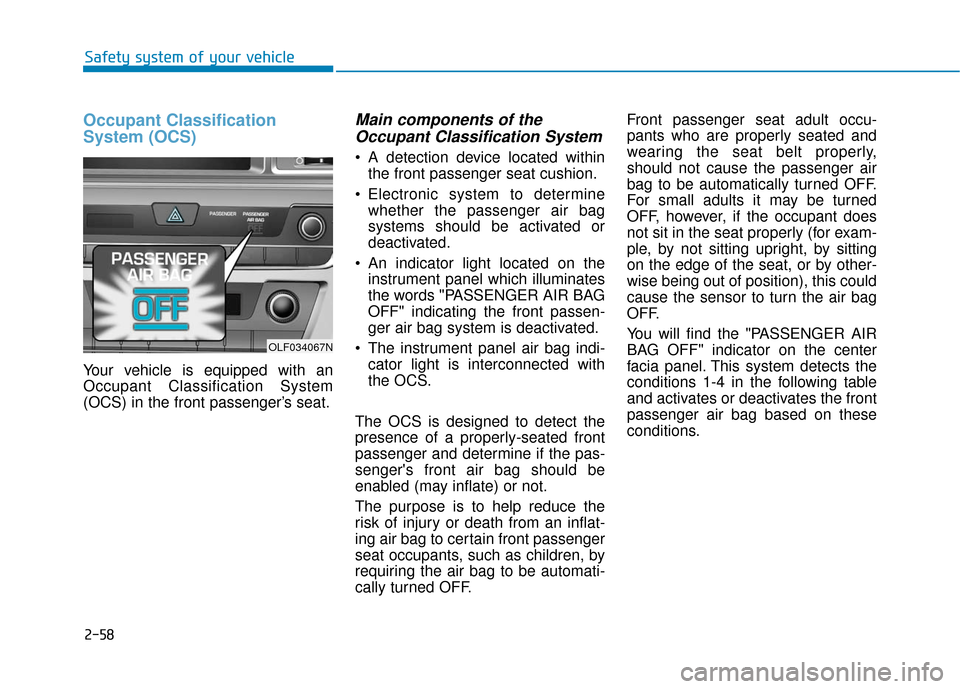 Hyundai Sonata Hybrid 2016 Manual Online 2-58
Safety system of your vehicle
Occupant Classification
System (OCS)
Your vehicle is equipped with an
Occupant Classification System
(OCS) in the front passenger’s seat.
Main components of theOcc Hyundai Sonata Hybrid 2016 Manual Online 2-58
Safety system of your vehicle
Occupant Classification
System (OCS)
Your vehicle is equipped with an
Occupant Classification System
(OCS) in the front passenger’s seat.
Main components of theOcc