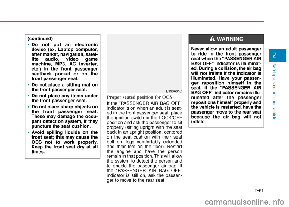 Hyundai Sonata Hybrid 2016  Owners Manual 2-61
Safety system of your vehicle
2
Proper seated position for OCS
If the "PASSENGER AIR BAG OFF"
indicator is on when an adult is seat-
ed in the front passenger seat, place
the ignition switch in t