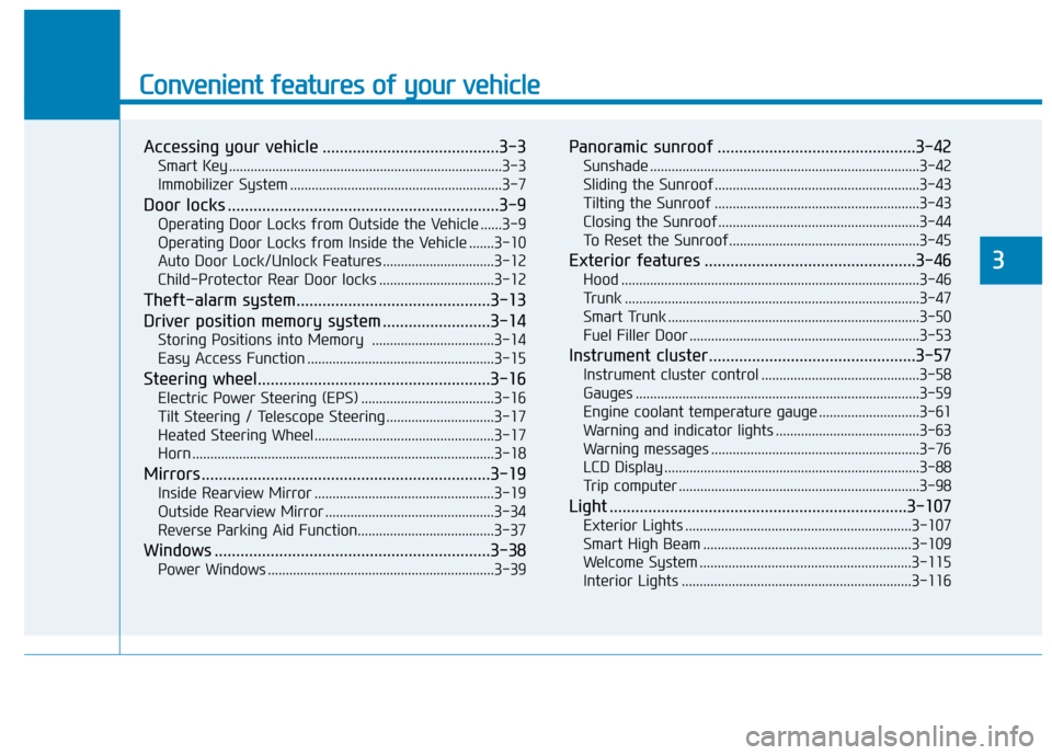 Hyundai Sonata Hybrid 2016 Owners Manual Convenient features of your vehicle
Accessing your vehicle .........................................3-3
Smart Key ........................................................................\
....3-3
Immo Hyundai Sonata Hybrid 2016 Owners Manual Convenient features of your vehicle
Accessing your vehicle .........................................3-3
Smart Key ........................................................................\
....3-3
Immo