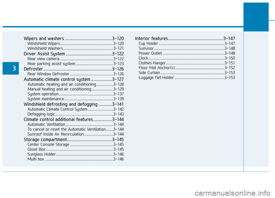 Hyundai Sonata Hybrid 2016  Owners Manual Wipers and washers ..........................................3-120
Windshield Wipers ........................................................3-120
Windshield Washers ..................................