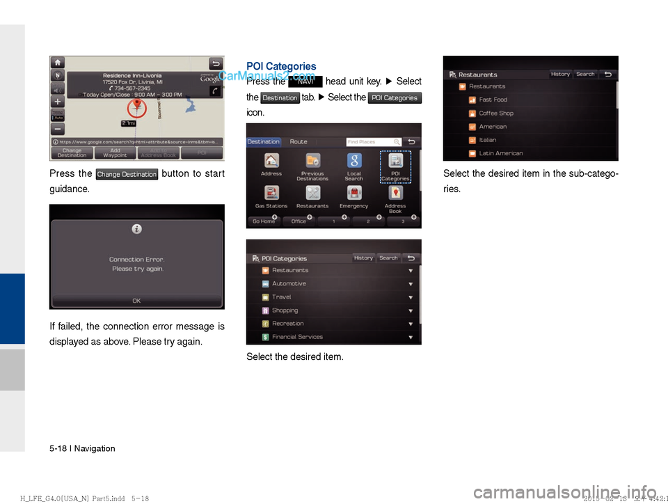 Hyundai Sonata Hybrid 2016  Multimedia Manual 5-18 I Navigation
Press the Change Destination button to start 
guidance.
If failed, the connection error message is 
displayed as above. Please try again.   
POI Categories
Press the NAVI head unit k