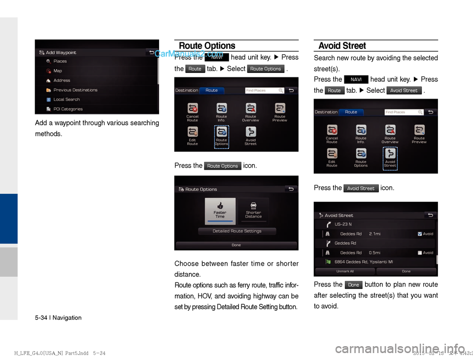Hyundai Sonata Hybrid 2016  Multimedia Manual 5-34 I Navigation
Add a waypoint through various searching 
methods.
Route Options
Press the NAVI head unit key. ▶
 Press 
the 
Route tab.  ▶
 Select Route Options .
             
Press the Route 