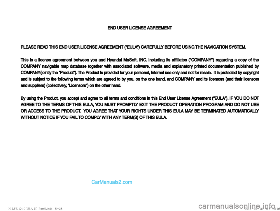 Hyundai Sonata Hybrid 2016  Multimedia Manual END USER LICENSE AGREEMENTEND USER LICENSE AGREEMENT
PLEASE READ THIS END USER LICENSE AGREEMENT (“EULA”) CAREFULLY BEFORE USING THE NAVIGATION SYSTEM.PLEASE READ THIS END USER LICENSE AGREEMENT (