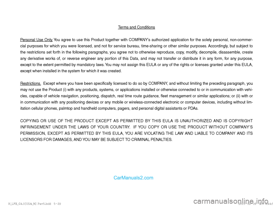 Hyundai Sonata Hybrid 2016  Multimedia Manual Terms and Conditions
 
Personal Use Only. You agree to use this Product together with COMPANY’s authorized application for the solely personal, non-commer-
cial purposes for which you were licensed,