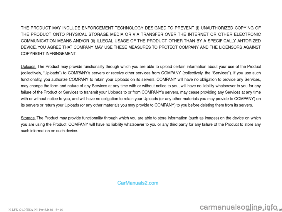 Hyundai Sonata Hybrid 2016  Multimedia Manual THE PRODUCT MAY INCLUDE ENFORCEMENT TECHNOLOGY DESIGNED TO PREVENT (i) UNAUTHORIZED COPYING OF 
THE PRODUCT ONTO PHYSICAL STORAGE MEDIA OR VIA TRANSFER OVER THE INTERNET OR OTHER ELECTRONIC 
COMMUNICA