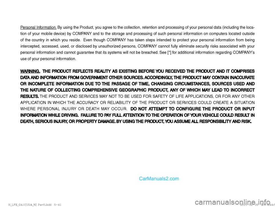 Hyundai Sonata Hybrid 2016  Multimedia Manual Personal Information. By using the Product, you agree to the collection, retention and processing of your personal data (including the loca-
tion of your mobile device) by COMPANY and to the storage a