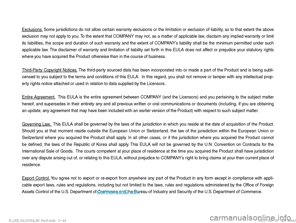 Hyundai Sonata Hybrid 2016  Multimedia Manual Exclusions. Some jurisdictions do not allow certain warranty exclusions or the limitation or exclusion of liability, so to that extent the above 
exclusion may not apply to you. To the extent that COM