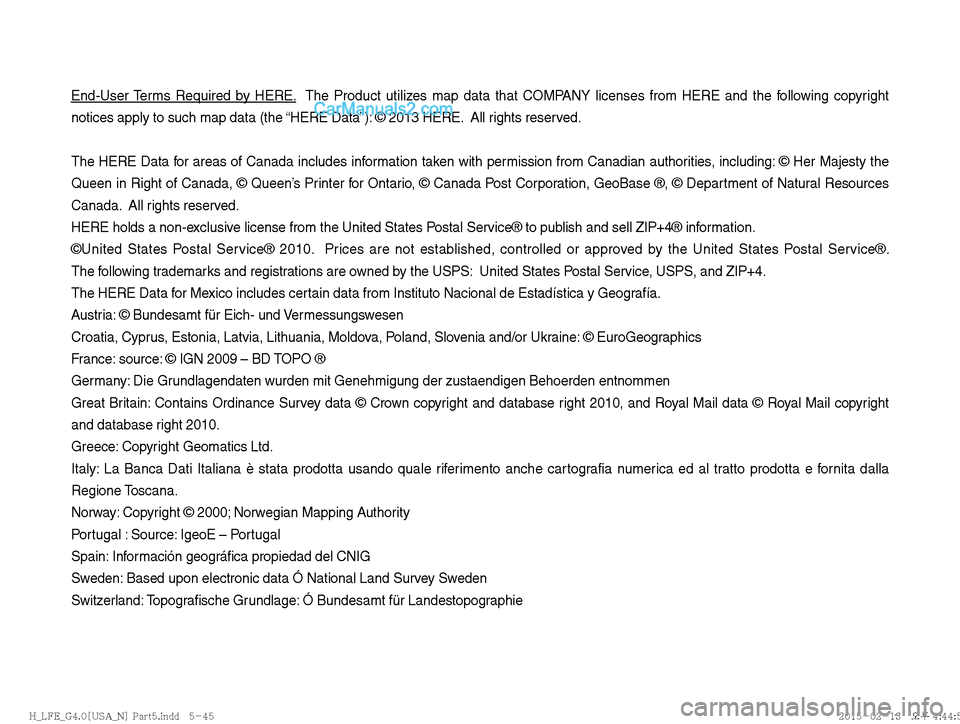 Hyundai Sonata Hybrid 2016  Multimedia Manual End-User Terms Required by HERE.  The Product utilizes map data that COMPANY licenses from HERE and the following copyright 
notices apply to such map data (the “HERE Data”): © 2013 HERE.  All ri