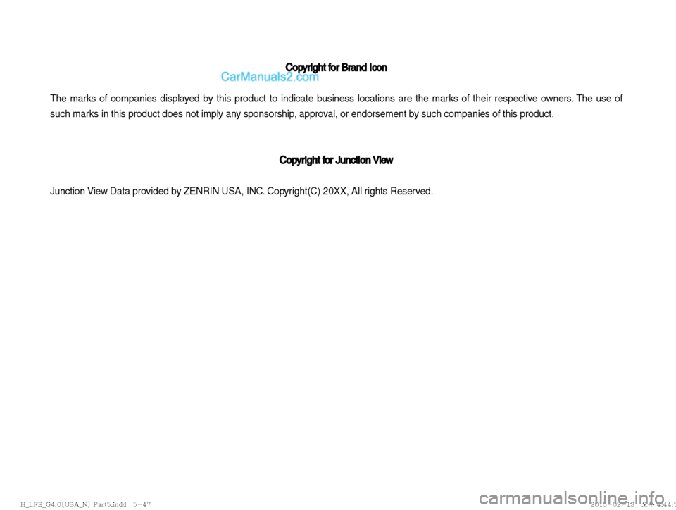 Hyundai Sonata Hybrid 2016  Multimedia Manual Copyright for Brand Icon Copyright for Brand Icon 
The marks of companies displayed by this product to indicate business locations are the marks of their respective owners. The use of 
such marks in t