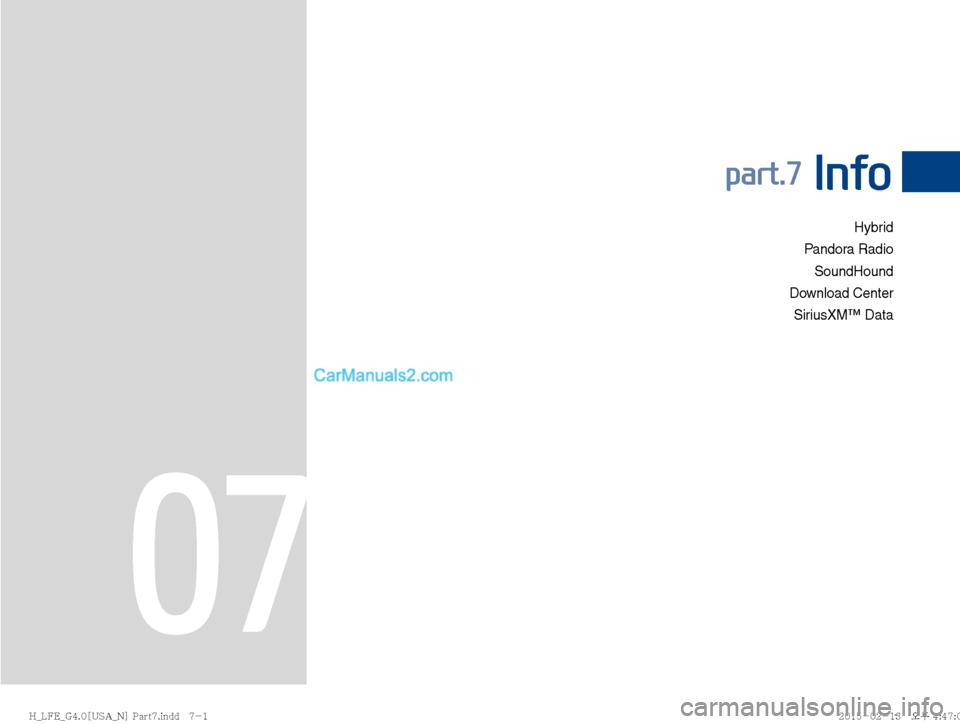 Hyundai Sonata Hybrid 2016  Multimedia Manual Hybrid
Pandora Radio  SoundHound
Download Center SiriusXM™ Data
part.7 Info
07
�)�@�-��&�@�(����<�6�4�"�@�/�>��1�B�S�U���J�O�E�E������
�)�@�-��&�@�(����<�6�4�"�@�/�>��1�B�S�U���J