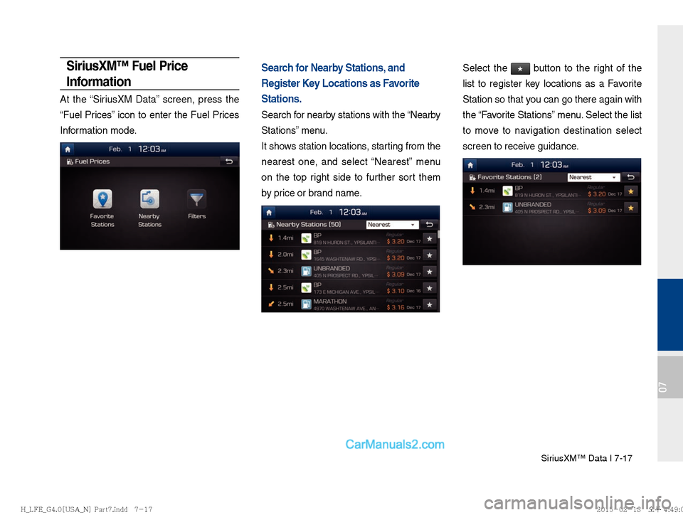 Hyundai Sonata Hybrid 2016  Multimedia Manual SiriusXM™ Data I 7-17
07
SiriusXM™ Fuel Price 
Information
At the “SiriusXM Data” screen, press the 
“Fuel Prices” icon to enter the Fuel Prices 
Information mode.
Search for Nearby Statio