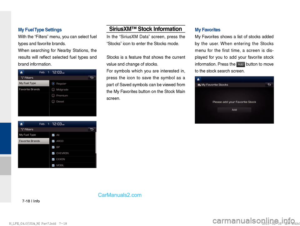 Hyundai Sonata Hybrid 2016  Multimedia Manual 7-18 I Info
My Fuel Type Settings
With the “Filters” menu, you can select fuel 
types and favorite brands.
When searching for Nearby Stations, the 
results will reflect selected fuel types and 
br