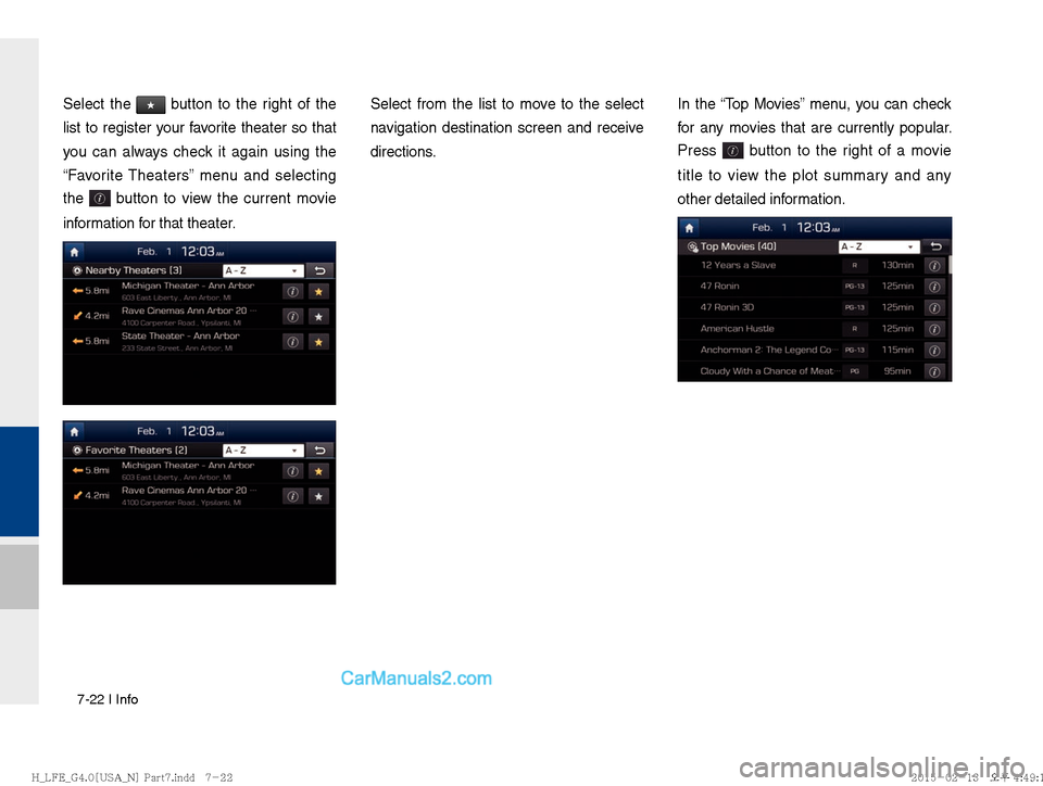 Hyundai Sonata Hybrid 2016  Multimedia Manual 7-22 I Info
Select the ★ button to the right of the 
list to register your favorite theater so that 
you can always check it again using the 
“Favorite Theaters” menu and selecting 
the 
 button