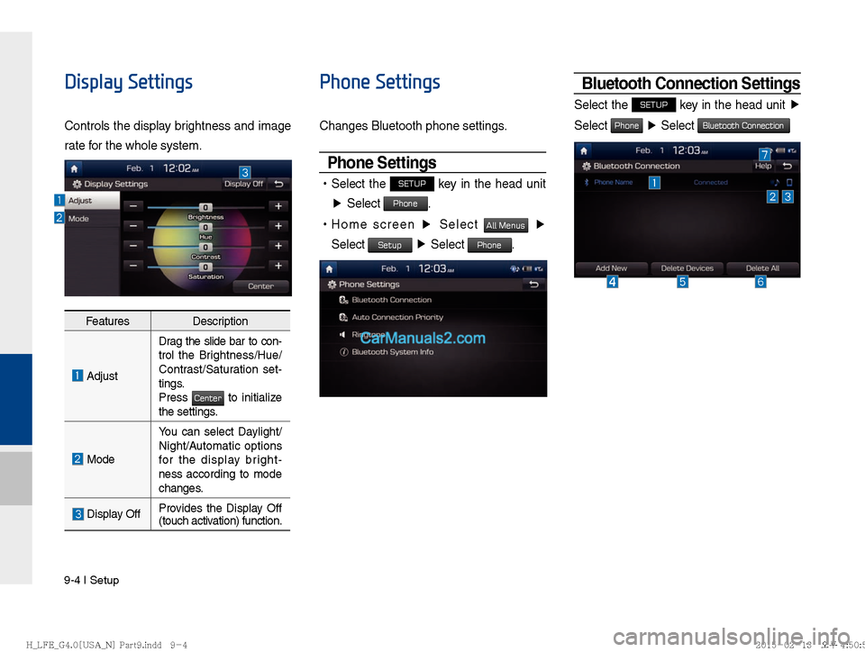 Hyundai Sonata Hybrid 2016  Multimedia Manual 9-4 I Setup
Display Settings
Controls the display brightness and image 
rate for the whole system.
Phone Settings
Changes Bluetooth phone settings.
Phone Settings
 
!Ÿ
Select the SETUP key in the hea