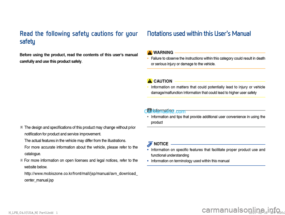 Hyundai Sonata Hybrid 2016  Multimedia Manual Read  the  following  safety  cautions  for  your 
safety
Before using the product, read the contents of this users manual 
carefully and use this product safely.
�œ  The design and speciﬁ cations