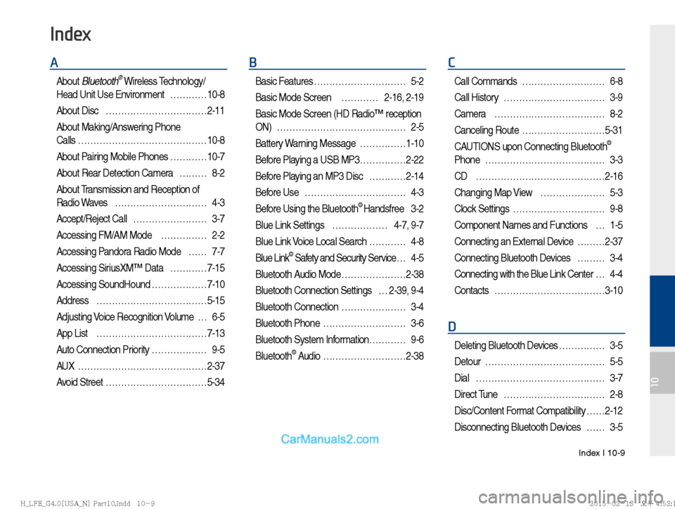 Hyundai Sonata Hybrid 2016  Multimedia Manual Index I 10-9
10
A
About Bluetooth® Wireless Technology/
Head Unit Use Environment  …………10-8
About Disc   ……………………………2-11
About Making/Answering Phone
Calls …………