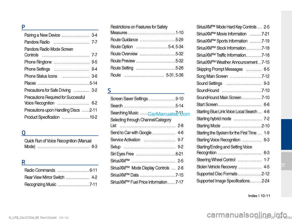 Hyundai Sonata Hybrid 2016  Multimedia Manual Index I 10-11
10
P
Pairing a New Device  ………………… 3-4
Pandora Radio   ……………………… 7-7
Pandora Radio Mode Screen 
Controls ……………………………… 7-7
Phone Ri