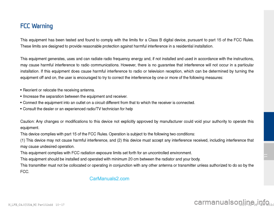 Hyundai Sonata Hybrid 2016  Multimedia Manual 11
FCC Warning
This equipment has been tested and found to comply with the limits for a Class B digital device, pursuant to part 15 of the FCC Rules. 
These limits are designed to provide reasonable p
