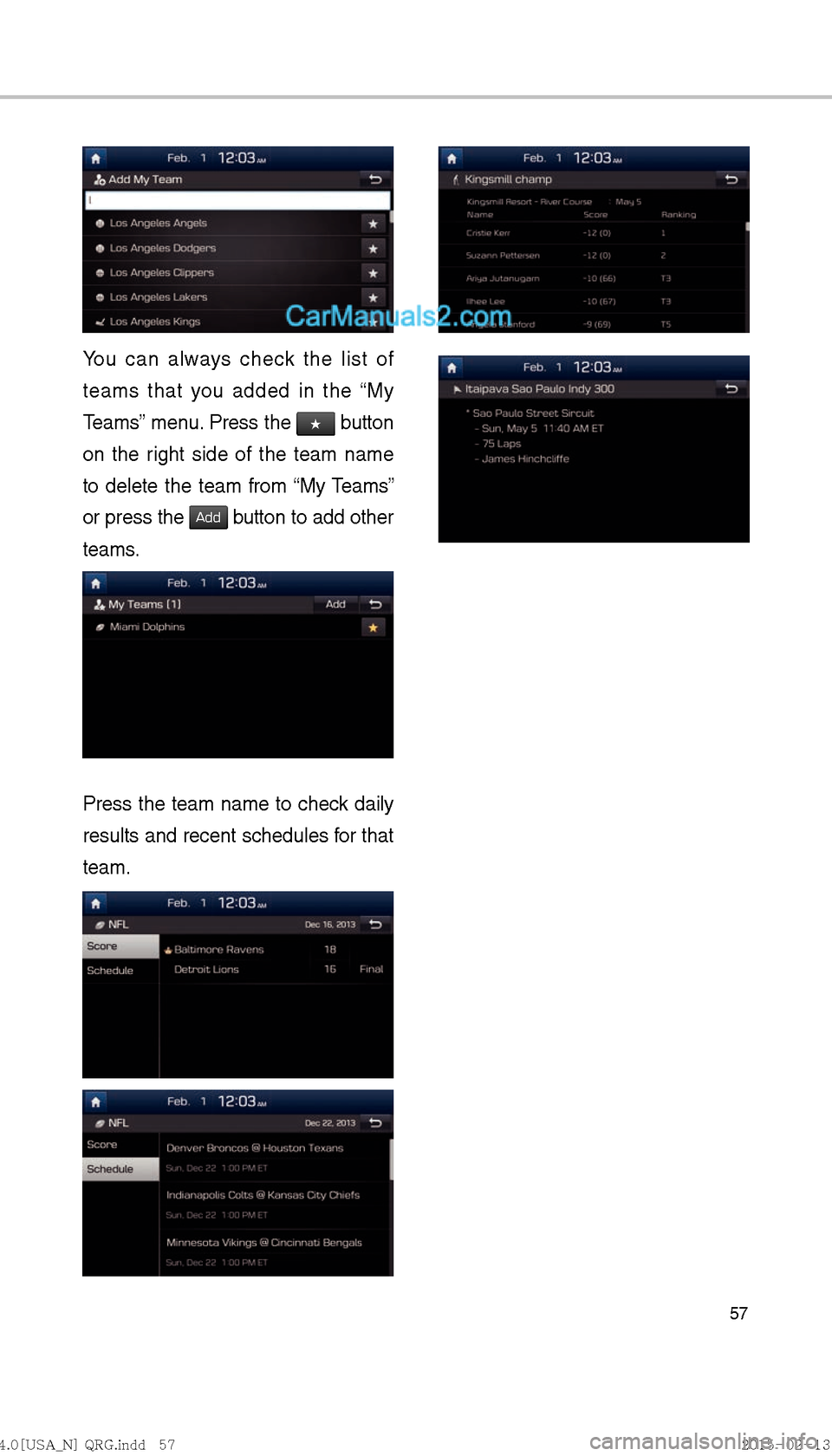 Hyundai Sonata Hybrid 2016  Multimedia Manual 57
You can always check the list of 
teams that you added in the “My 
Teams” menu. Press the 
★ button 
on the right side of the team name 
to delete the team from “My Teams” 
or press the 
