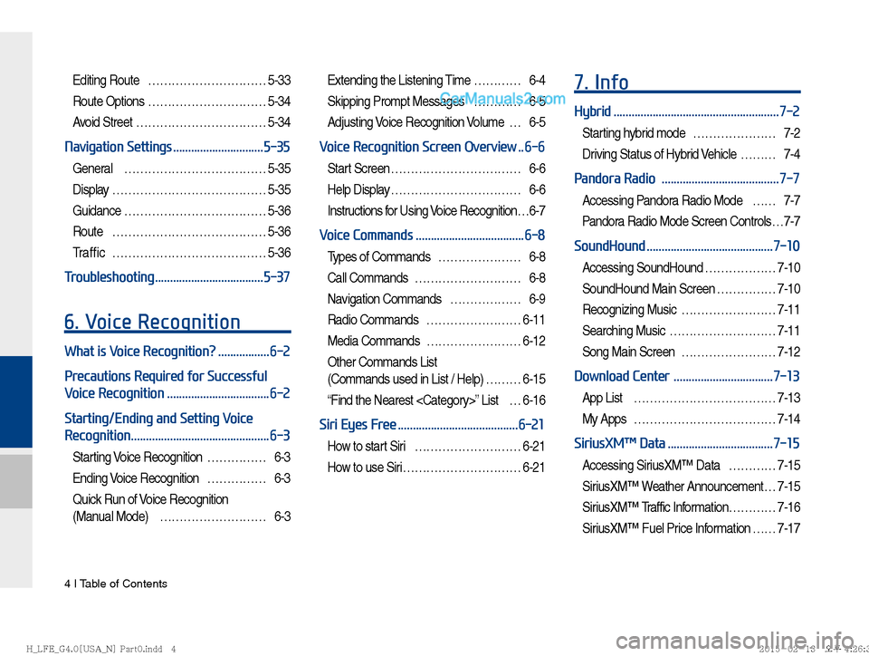 Hyundai Sonata Hybrid 2016  Multimedia Manual 4 I Table of Contents
Editing Route  ………………………… 5-33
Route Options ………………………… 5-34
Avoid Street …………………………… 5-34
Navigation Settings .....