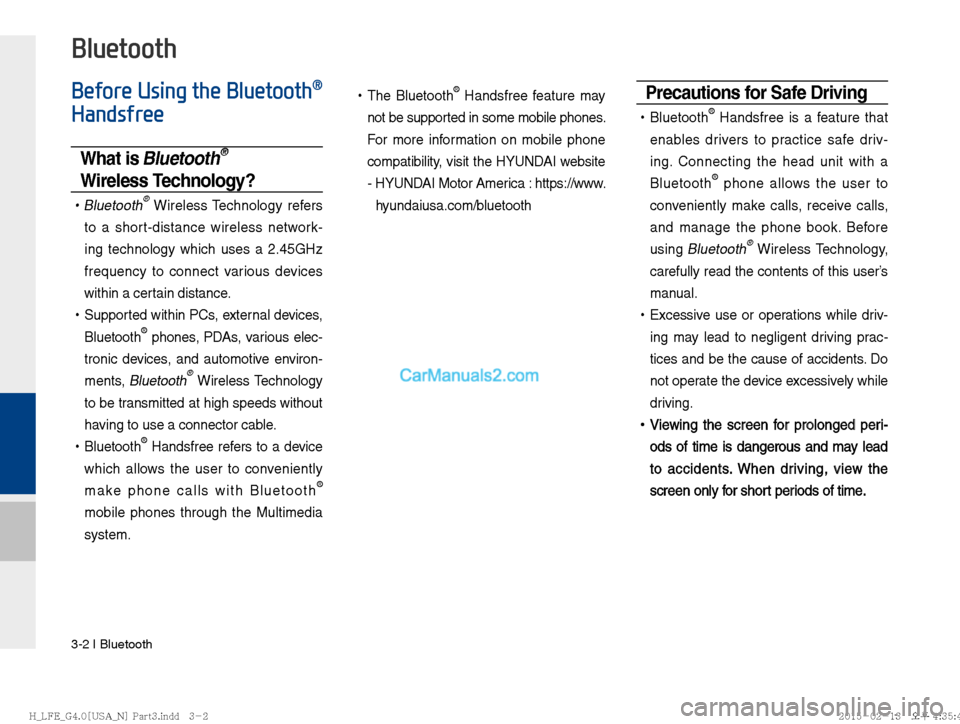 Hyundai Sonata Hybrid 2016  Multimedia Manual 3-2 I Bluetooth
Before Using the Bluetooth® 
Handsfree
What is Bluetooth® 
Wireless Technology?
 
!Ÿ
Bluetooth® Wireless Technology refers 
to a short-distance wireless network-
ing technology whi