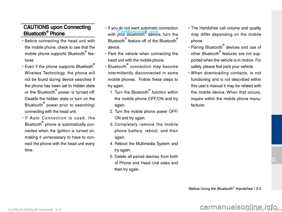 Hyundai Sonata Hybrid 2016  Multimedia Manual Before Using the Bluetooth Õ Handsfree I 3-3
03
CAUTIONS upon Connecting 
Bluetooth® Phone
 
!Ÿ
Before connecting the head unit with 
the mobile phone, check to see that the 
mobile phone supports 