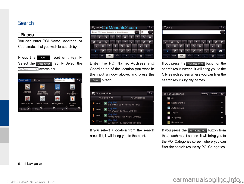 Hyundai Sonata Hybrid 2016  Multimedia Manual 5-14 I Navigation
Search
Places
You can enter POI Name, Address, or 
Coordinates that you wish to search by.
Press the 
NAVI head unit key. �Ü
 
Select the 
Destination tab.  �Ü
 Select the 
 search