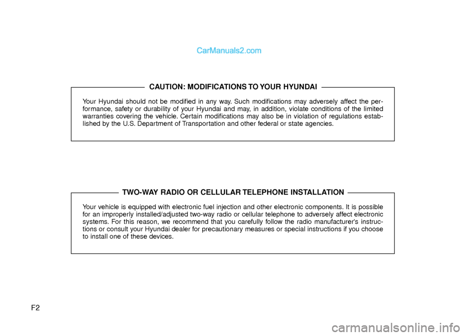 Hyundai Sonata Hybrid 2015  Owners Manual F2
Your Hyundai should not be modified in any way. Such modifications may adversely affect the per-
formance, safety or durability of your Hyundai and may, in addition, violate conditions of the limit