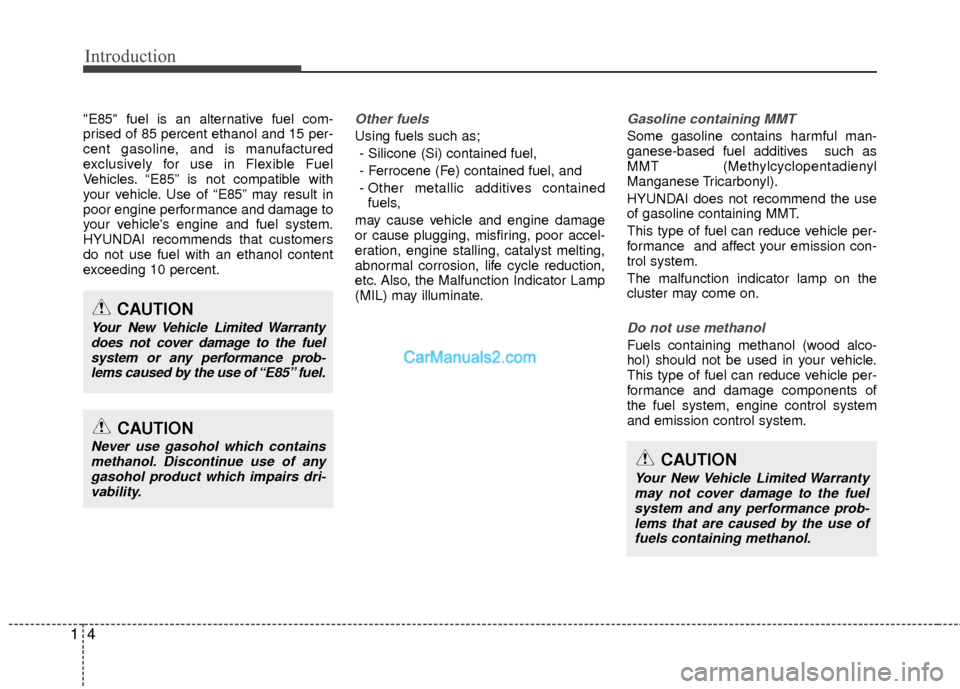 Hyundai Sonata Hybrid 2015  Owners Manual Introduction
41
"E85" fuel is an alternative fuel com-
prised of 85 percent ethanol and 15 per-
cent gasoline, and is manufactured
exclusively for use in Flexible Fuel
Vehicles. “E85” is not compa