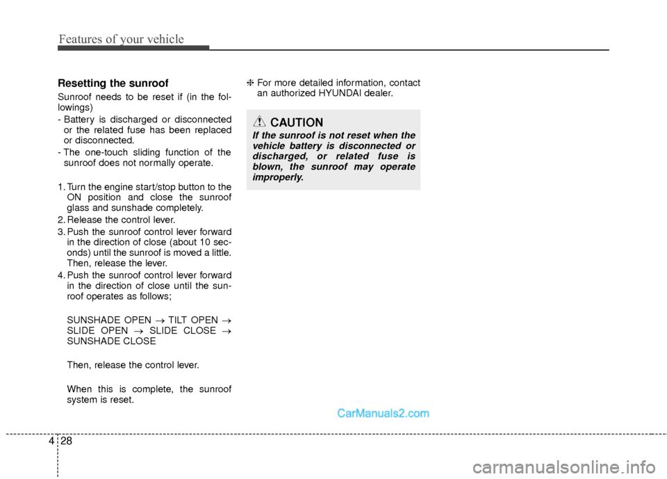 Hyundai Sonata Hybrid 2015 Owners Manual Features of your vehicle
28
4
Resetting the sunroof
Sunroof needs to be reset if (in the fol-
lowings)
- Battery is discharged or disconnected
or the related fuse has been replaced
or disconnected.
- Hyundai Sonata Hybrid 2015 Owners Manual Features of your vehicle
28
4
Resetting the sunroof
Sunroof needs to be reset if (in the fol-
lowings)
- Battery is discharged or disconnected
or the related fuse has been replaced
or disconnected.
-